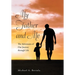My Father and Me: The Adventures of Our Journey Through Life