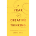 A Year of Creative Thinking: 366 Daily Inspirations for Writers and Artists