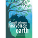 Caught Between Heaven & Earth: My Profound Encounters with God, and the Remarkable Truth of Our Existence.