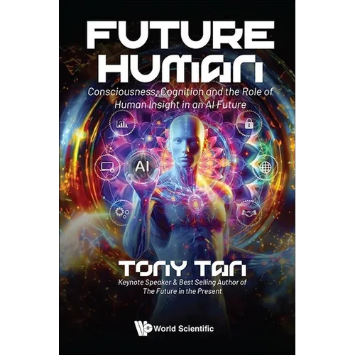 Future Human: Consciousness, Cognition and the Role of Human Insight in an AI Future