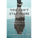 You Can't Stay There: Surviving a Breakup One Moment at a Time