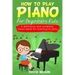 How to Play Piano for Beginners Kids: A definitive and complete piano book for learning to play