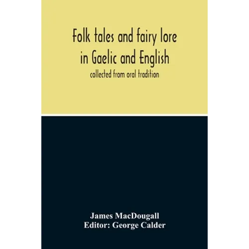 Folk Tales And Fairy Lore In Gaelic And English: Collected From Oral Tradition