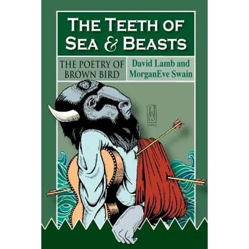 The Teeth of Sea and Beasts: The Poems of Brown Bird