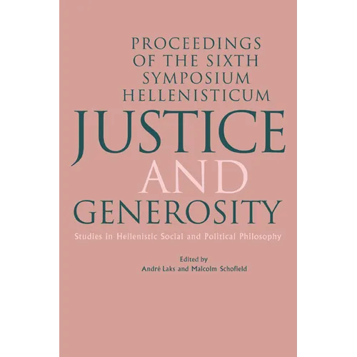 Justice and Generosity: Studies in Hellenistic Social and Political Philosophy - Proceedings of the Sixth Symposium Hellenisticum