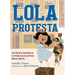 Lola Protesta: Una Historia Inspirada En La Infancia de Dolores Huerta / Lola Ou T Loud: Inspired by the Childhood of Activist Dolores Huerta