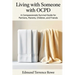 Living with Someone with OCPD: A Compassionate Survival Guide for Partners, Parents, Children, and Friends