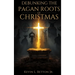 Debunking the Pagan Roots of Christmas