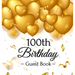 100th Birthday Guest Book: An Elegant Gold Balloon Hearts Themed Keepsake for a 100th Birthday Party - Sign-In Pages, Wishes & Memories, Gift Log & Ph