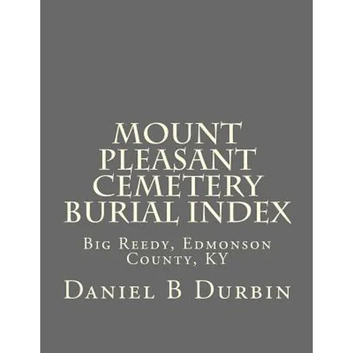 Mount Pleasant Cemetery Burial Index: Big Reedy, Edmonson County, KY