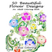 50 Beautiful Flower Designs: An Adult Coloring Book