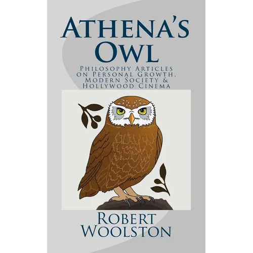 Athena's Owl: Philosophy Articles on Personal Growth, Modern Society & Hollywood Cinema