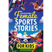 Inspirational Female Sports Stories for Kids: How 12 Remarkable Female Athletes Broke Down Barriers and Led the Way