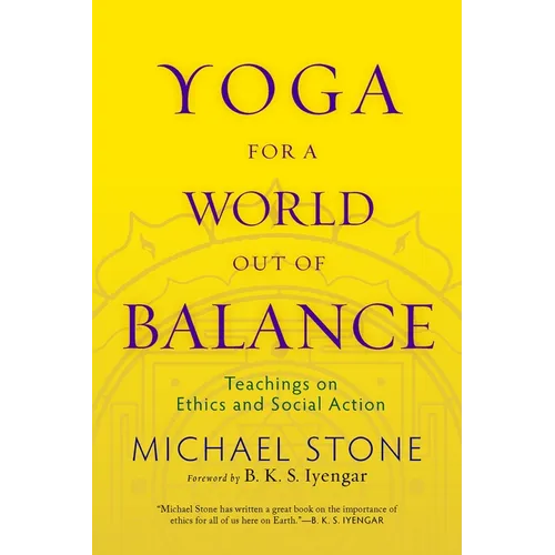 Yoga for a World Out of Balance: Teachings on Ethics and Social Action