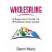 Wholesaling: A Beginner's Guide to Wholesale Real Estate