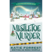 Mistletoe Murder: A Christmas Cozy Mystery Series Book 4
