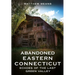 Abandoned Eastern Connecticut: Echoes of the Last Green Valley