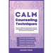 Calm Counseling Techniques: Proven Techniques for Parents and Teachers to Counsel Teens with Anxiety and Depression