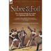 Sabre & Foil: Two Instructional Accounts on Fighting with Swords Lessons in Sabre, Singlestick, Sabre & Bayonet or, How to Use a Cut-and-Thrust Sword