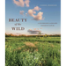 Beauty of the Wild: A Life Designing Landscapes Inspired by Nature