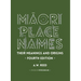 Māori Place Names: Their Meanings and Origins, Fourth Edition