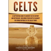 Celts: A Captivating Guide to Ancient Celtic History and Mythology, Including Their Battles Against the Roman Republic in the Gallic Wars