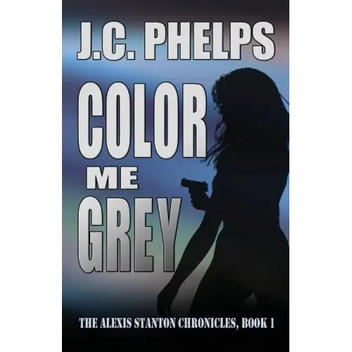 Color Me Grey: Book One of the Alexis Stanton Chronicles