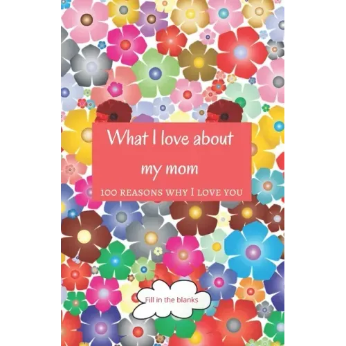 What I love about my mom: Mom gifts under 10 - Paperback book