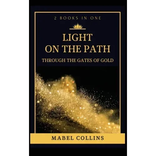 Light On The Path: Through The Gates Of Gold (2 BOOKS IN ONE)