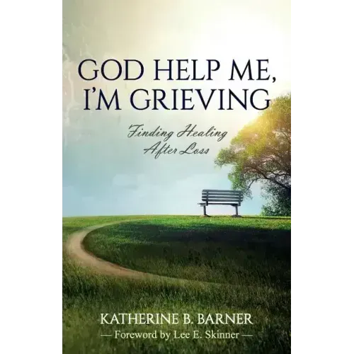 God Help Me, I'm Grieving: Finding Healing After Loss