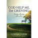 God Help Me, I'm Grieving: Finding Healing After Loss