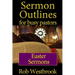 Sermon Outlines for Busy Pastors: Easter Sermons