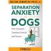 Separation Anxiety in Dogs - Next Generation Treatment Protocols and Practices