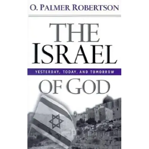 The Israel of God: Yesterday, Today, and Tomorrow