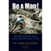 Be a Man!: Becoming the Man God Created You to Be