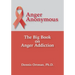 Anger Anonymous: The Big Book on Anger Addiction