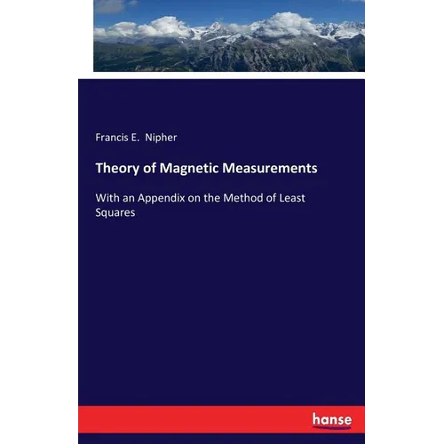 Theory of Magnetic Measurements: With an Appendix on the Method of Least Squares