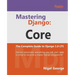 Mastering Django Core: The Complete Guide to Django 1.8 LTS
