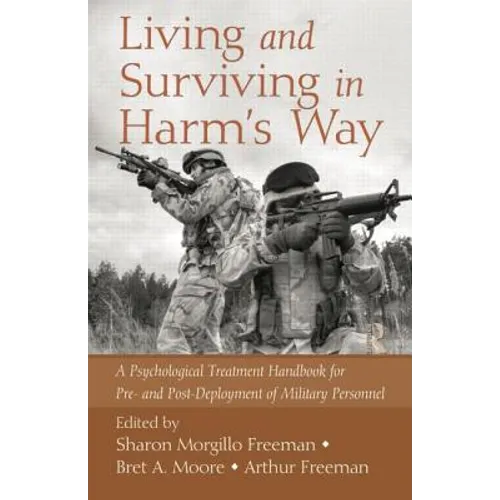 Living and Surviving in Harm's Way: A Psychological Treatment Handbook for Pre- And Post-Deployment of Military Personnel