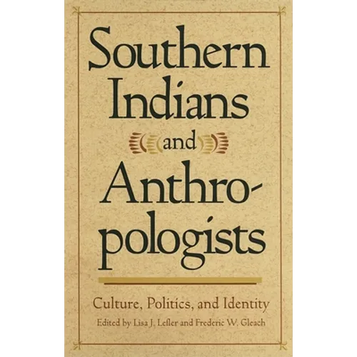 Southern Indians and Anthropologists: Culture, Politics, and Identity