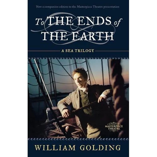 To the Ends of the Earth: A Sea Trilogy