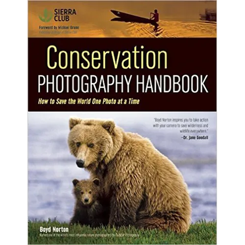 Conservation Photography Handbook: How to Save the World One Photo at a Time
