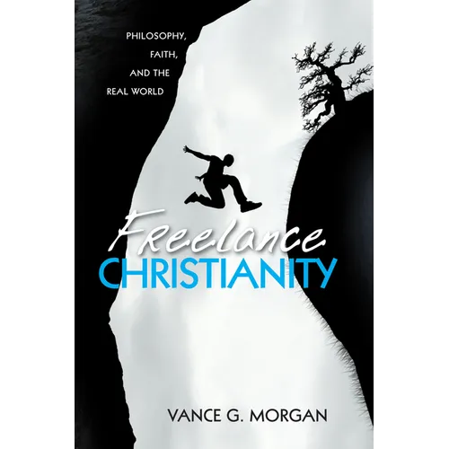 Freelance Christianity: Philosophy, Faith, and the Real World