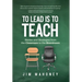 To Lead Is to Teach: Stories and Strategies from the Classroom to the Boardroom