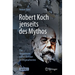 Robert Koch Jenseits Des Mythos: Die Argumente Seiner Kritiker in Originaltexten