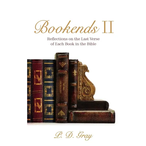 Bookends II: Reflections on the Last Verse of Each Book in the Bible