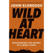 Wild at Heart: Discovering the Secret of a Man's Soul