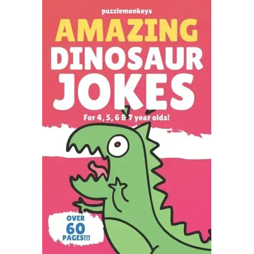 Amazing Dinosaur Jokes for 4, 5, 6 & 7 year olds!: The funniest jokes this side of the jurassic!