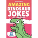 Amazing Dinosaur Jokes for 4, 5, 6 & 7 year olds!: The funniest jokes this side of the jurassic!