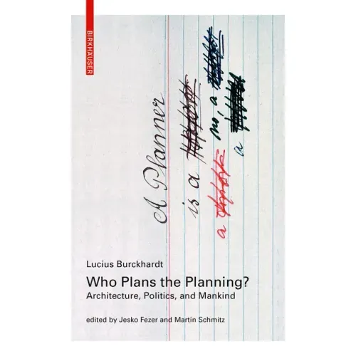Who Plans the Planning?: Architecture, Politics, and Mankind